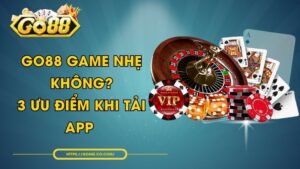 GO88 Game Nhẹ Không? 3 Ưu Điểm Khi Tải App