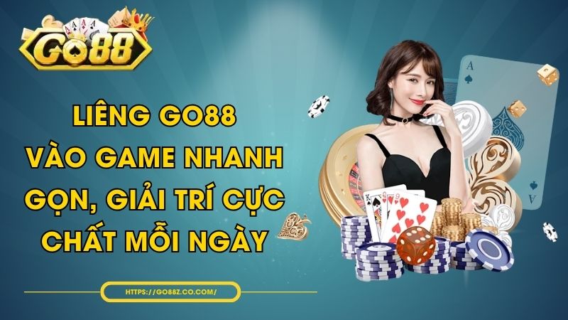 Liêng GO88 - Vào Game Nhanh Gọn, Giải Trí Cực Chất Mỗi Ngày
