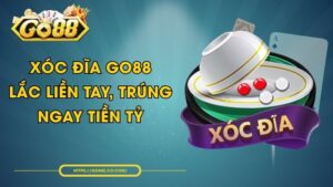 Xóc Đĩa GO88 - Lắc Liền Tay, Trúng Ngay Tiền Tỷ